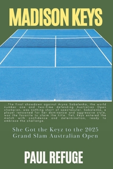 Madison Keys: She Got the Keys to the 2025 Grand Slam Australian Open