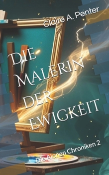Paperback Die Malerin der Ewigkeit: Die Aionen Chroniken - Band 2 [German] Book