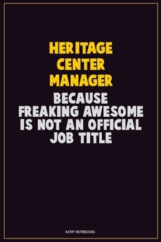 Paperback Heritage Center Manager, Because Freaking Awesome Is Not An Official Job Title: Career Motivational Quotes 6x9 120 Pages Blank Lined Notebook Journal Book