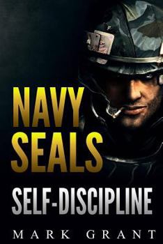 Paperback Navy Seals: Self-Discipline: Training and Self-Discipline to Become Tough Like A Navy SEAL: Self Confidence, Self Awareness, Self Book