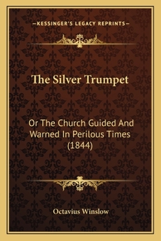 Paperback The Silver Trumpet: Or The Church Guided And Warned In Perilous Times (1844) Book