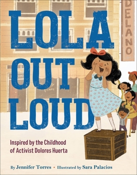 Hardcover Lola Out Loud: Inspired by the Childhood of Activist Dolores Huerta Book