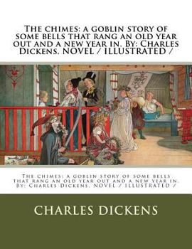 The Chimes: A Goblin Story or Some Bells That Rang an Old Year Out and a New Year In - Book #2 of the Christmas Books of Charles Dickens