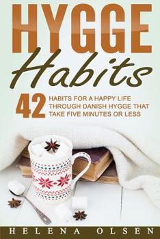 Paperback Hygge Habits: 42 Habits for a Happy Life through Danish Hygge that take Five Minutes or Less Book