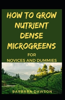 Paperback How To Grow Nutrient Dense Microgreens For Novices And Dummies Book