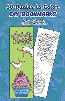 Paperback 30 Quotes to Color DIY Bookmarks: Quote & Cupcake Coloring Bookmarks Book