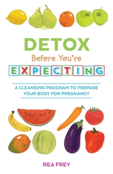 Paperback Detox Before You're Expecting: A Cleansing Program to Prepare Your Body for Pregnancy Book