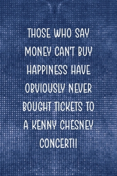 Those Who Say Money Can't Buy Happiness Have Obviously Never Bought Tickets To A Kenny Chesney Concert!!: Notebook Journal Composition Blank Lined ... Pages Paperback Blue Mesh Texture Concerts