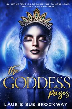 Paperback The Goddess Pages: 36 Divine Females to Guide You To More Love, Success, and Happiness Book