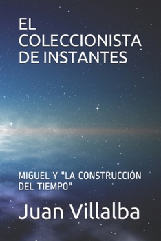 Paperback El Coleccionista de Instantes: Miguel Y "La Construcción del Tiempo" [Spanish] Book