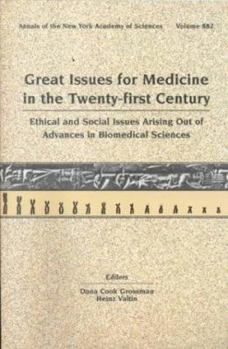 Great Issues for Medicine in the Twenty-First Century: Ethical and Social Issues Arising Out of Advances in the Biomedical Sciences (Annals of the New York Academy of Sciences, V. 882)