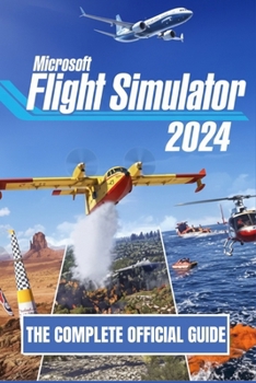 Paperback Microsoft Flight Simulator 2024: The Complete Official Guide Book