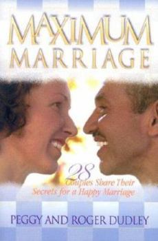 Paperback Maximum Marriage: 28 Couples Share Their Secrets for a Happy Marriage Book