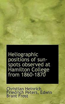 Heliographic Positions of Sun-Spots Observed at Hamilton College From 1860-1870