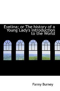 Paperback Evelina; Or the History of a Young Lady's Introduction to the World Book