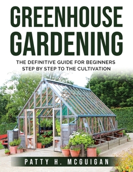 Paperback Greenhouse Gardening: The definitive guide for beginners step by step to the cultivation Book