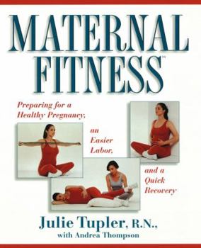Paperback Maternal Fitness: Preparing for a Healthy Pregnancy, an Easier Labor, and a Quick Recovery Book