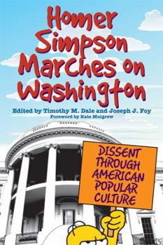 Homer Simpson Marches on Washington: Dissent through American Popular Culture - Book  of the Homer Simpson American Politics