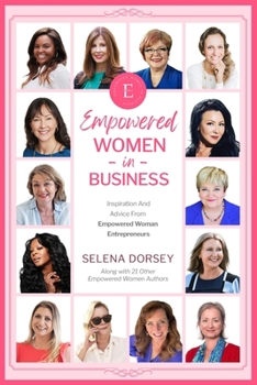 Paperback Empowered Women In Business: Inspiration And Advice From Empowered Women Entrepreneurs Book