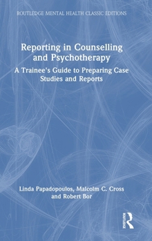 Hardcover Reporting in Counselling and Psychotherapy: A Trainee's Guide to Preparing Case Studies and Reports Book