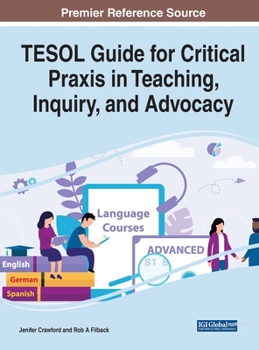 Hardcover TESOL Guide for Critical Praxis in Teaching, Inquiry, and Advocacy Book