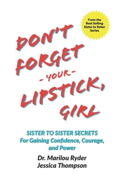 Paperback Don't Forget Your Lipstick, Girl: Sister to Sister Secrets for Gaining Confidence, Courage, and Power Book