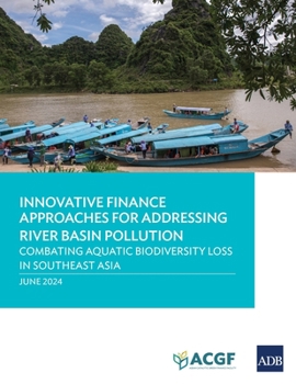 Paperback Innovative Finance Approaches Addressing River Basin Pollution: Combating Aquatic Biodiversity Loss in Southeast Asia Book