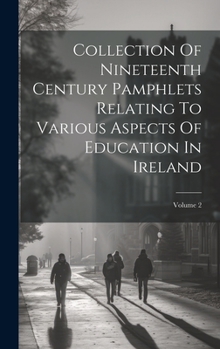 Hardcover Collection Of Nineteenth Century Pamphlets Relating To Various Aspects Of Education In Ireland; Volume 2 Book