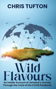 Wild Flavours: An Insider Account Of Jamaica’s Journey Through The Crisis Of The Covid-19 Pandemic