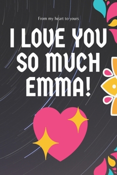 I love you so much  Emma  Notebook Gift For Women and Girls: Lined Notebook / Journal Gift, 120 Pages, 6x9, Soft Cover, Matte Finish