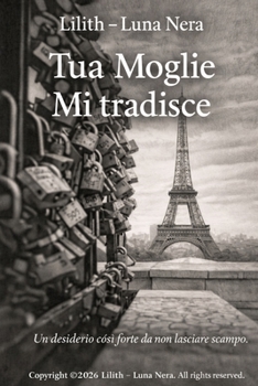 Tua Moglie mi tradisce: Un desiderio così forte da non lasciare scampo (Italian Edition)