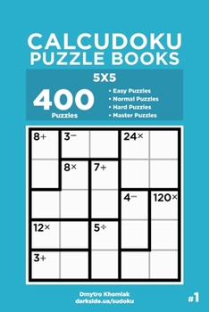 Paperback Calcudoku Puzzle Books - 400 Easy to Master Puzzles 5x5 (Volume 1) Book