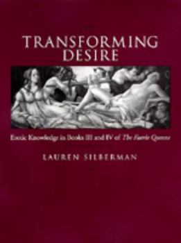 Hardcover Transforming Desire: Erotic Knowledge in Books III and IV of The Færie Queene Book