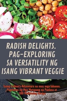 Paperback Radish Delights. Pag-Exploring Sa Versatility Ng Isang Vibrant Veggie [Philippine (Other)] Book