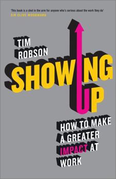 Paperback Showing Up: How to Make a Greater Impact at Work Book