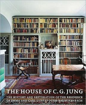 Hardcover The House of C. G. Jung: The History and Restoration of the Residence of Emma and Carl Gustav Jung-Rauschenbach Book