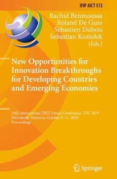 New Opportunities for Innovation Breakthroughs for Developing Countries and Emerging Economies : 19th International TRIZ Future Conference, TFC 2019, Marrakesh, Morocco, October 9-11, 2019, Proceeding