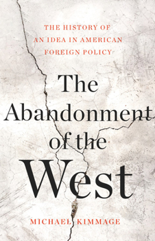 Hardcover The Abandonment of the West: The History of an Idea in American Foreign Policy Book