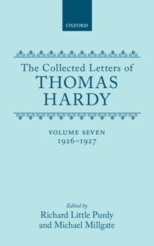 The Collected Letters of Thomas Hardy: Volume 7: 1926-1927 (with Addenda, Corrigenda, and General Index) (Collected Letters of Thomas Hardy Vol. 7)