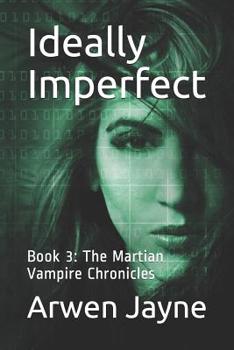 Paperback Ideally Imperfect: Book 3: The Martian Vampire Chronicles Book