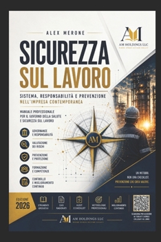SICUREZZA SUL LAVORO: Sistema, responsabilità e prevenzione nell’impresa contemporanea – Manuale professionale per il governo della salute e sicurezza sul lavoro (Italian Edition)