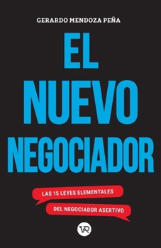 El nuevo negociador: Las 15 leyes elementales del negociador asertivo (Spanish Edition)