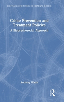 Crime Prevention and Treatment Policies: A Biopsychosocial Perspective (Routledge Frontiers of Criminal Justice)