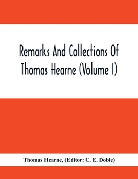 Paperback Remarks And Collections Of Thomas Hearne (Volume I) Book