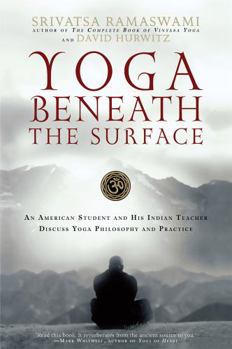 Paperback Yoga Beneath the Surface: An American Student and His Indian Teacher Discuss Yoga Philosophy and Practice Book