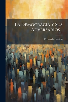 Paperback La Democracia Y Sus Adversarios... [Spanish] Book