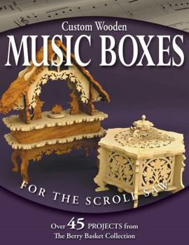 Paperback Custom Wooden Music Boxes for the Scroll Saw: Over 45 Projects from the Berry Basket Collection Book