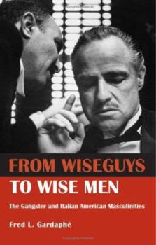 Paperback From Wiseguys to Wise Men: The Gangster and Italian American Masculinities Book