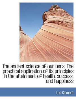 Paperback The Ancient Science of Numbers. the Practical Application of Its Principles in the Attainment of Health, Success, and Happiness Book
