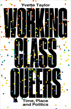 Paperback Working-Class Queers: Time, Place and Politics Book